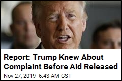 Report: Trump Knew About Complaint Before Aid Released