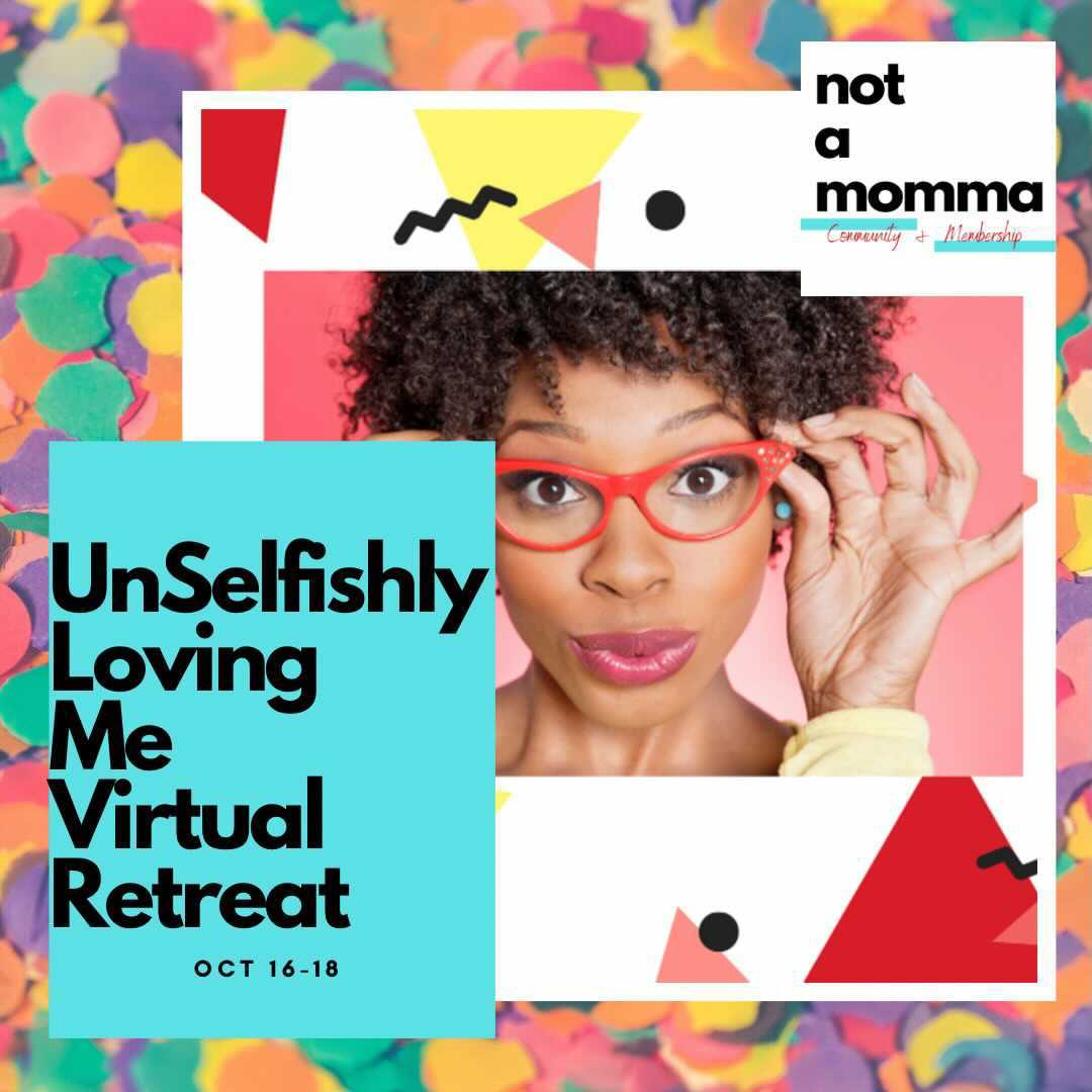 Colorful graphic with woman in glasses. Text says Not A Momma UnSelfishly Loving Me Virtual Retreat Oct 16-18