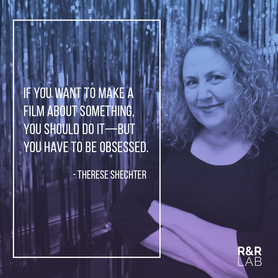 Image of Therese Shechter with superimposed quote "If you want to make a film about something, you should do it-but you have to be obsessed"