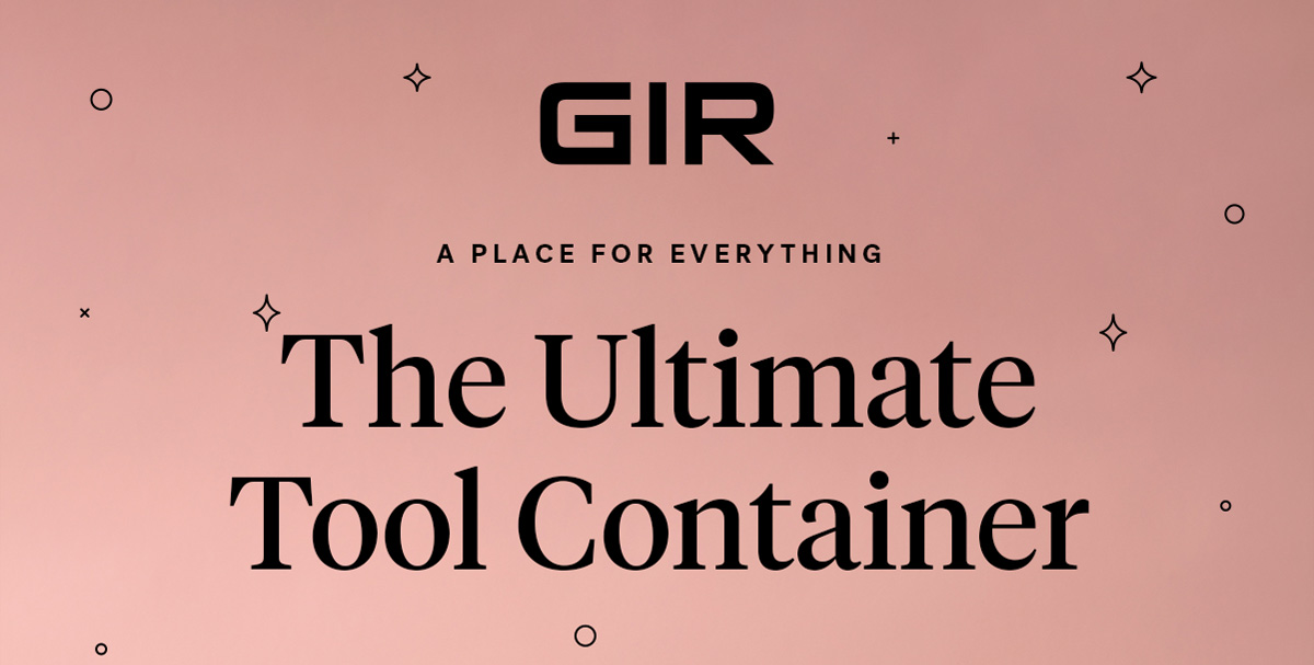 GIR: Get It Right

                                A Place for Everything

                                The Ultimate Tool Container
                                