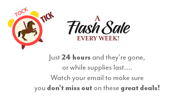 A new flash sale every week. 24 hours only or while supplies last.