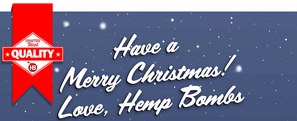 Have a merry Christmas!  Love, Hemp Bombs
