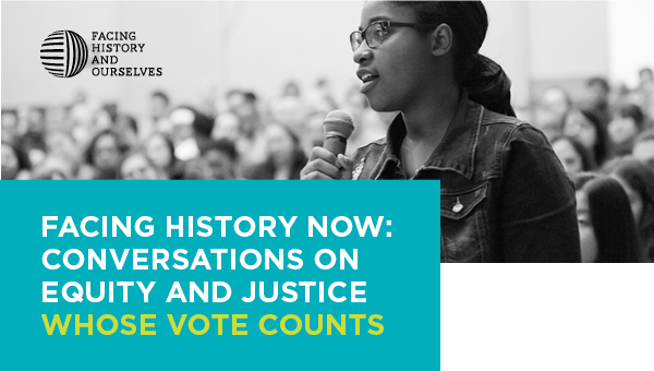 Facing History Now: Conversations on Equity and Justice - Whose Vote Counts