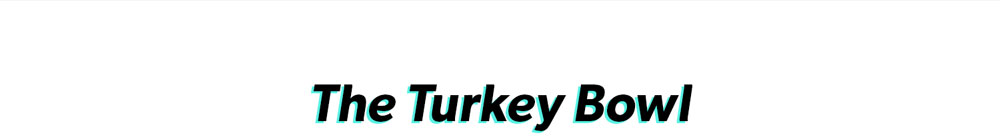 Copy Block 4 - The Turkey Bowl