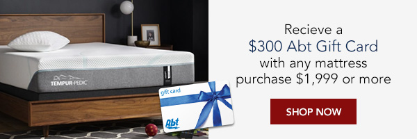 Receive a $300 Abt gift card with any mattress purchase $1999 or more
