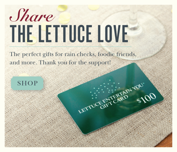 Click here to purchase a Lettuce Entertain You Gift Card to support our staff during these difficult times.