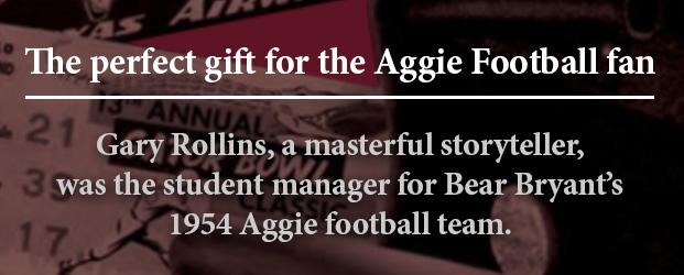 The perfect gift for the Aggie Football fan Gary Rollins a masterful storyteller was the student manager for Bear Bryants 1954 Aggie football team
