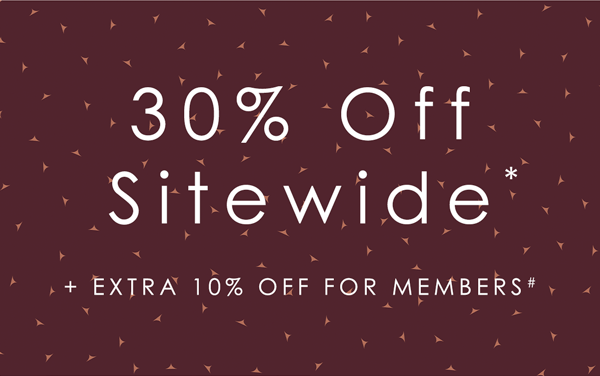 30% off Sitewide. Extra 10% off for members. Shop Now.