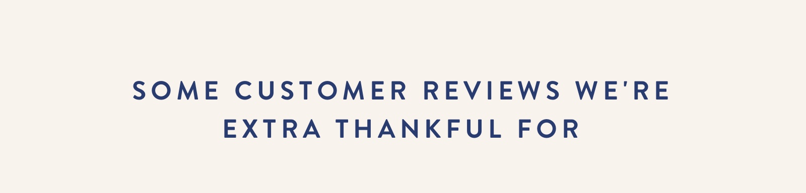 Some Customer Reviews We''re Extra Thankful For