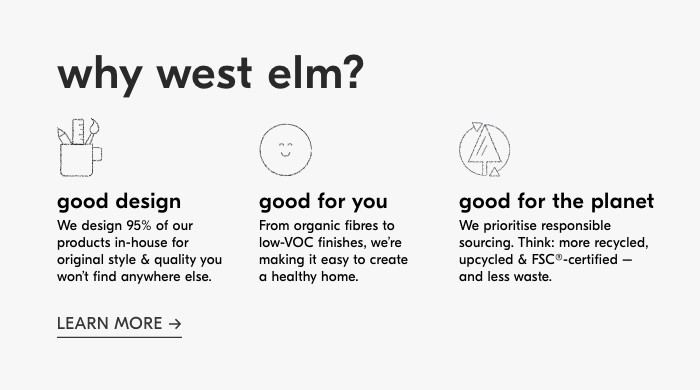 why west elm? LEARN MORE