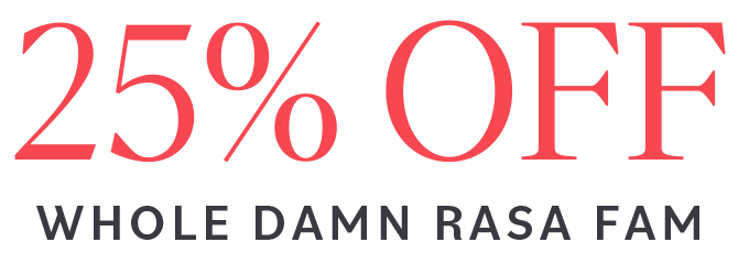 25% OFF WHOLE DAMN RASA FAM SALE