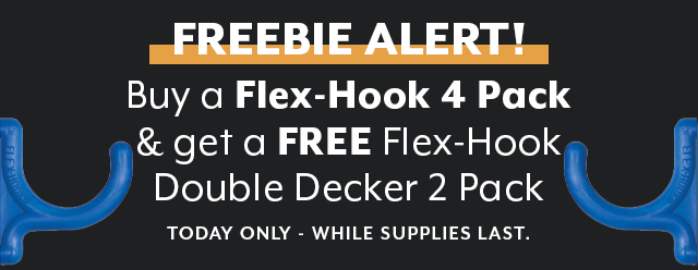 Freebie Alert! Buy a Flex-Hook 4 Pack and get a Double Decker 2 Pack for free.