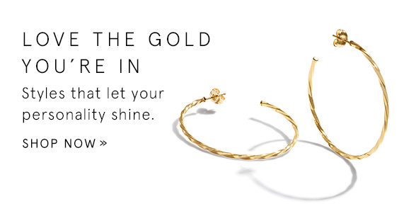 Love the Gold You're In - Styles that let your personality shine. Shop Now