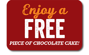 Enjoy a FREE Pirce of Chocolate Cake!