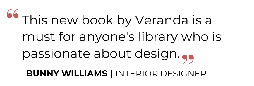 ''''This new book by Veranda is a must for anyone''s library who is passionate about design.'''' - Bunny Williams, Interior Designer