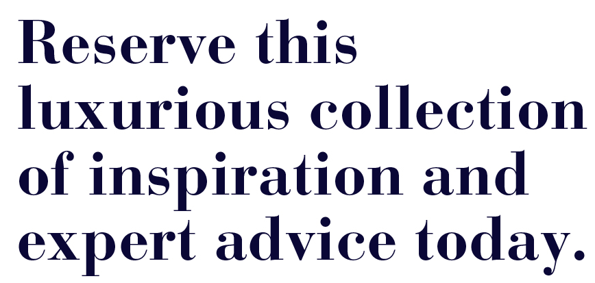 Reserve this luxurious collection of inspiration and expert advice today.