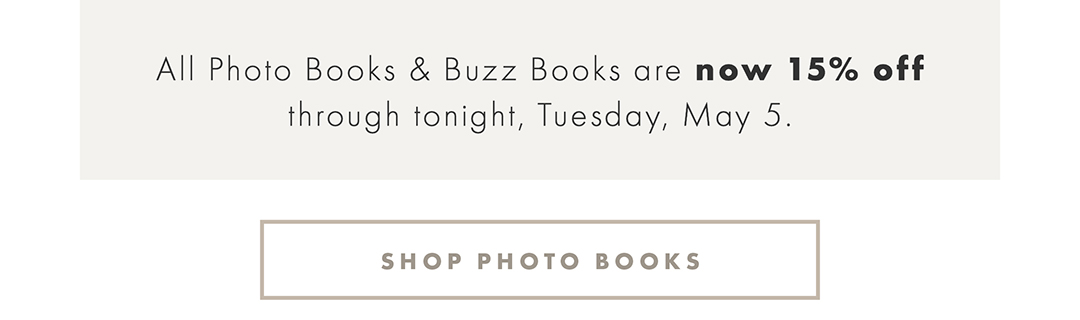 All Photo Books & Buzz Books are now 15% off through tonight, Tuesday, May 5. 