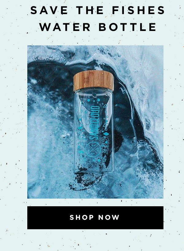 SAVE THE FISHIES WATER BOTTLE - SHOP NOW