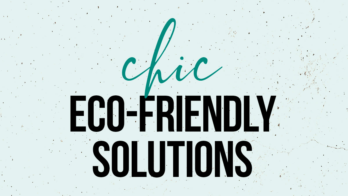 Chic Eco-Friendly Solutions