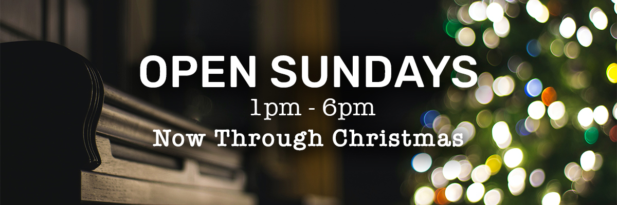 Open Sundays 1pm-6pm now through Christmas
