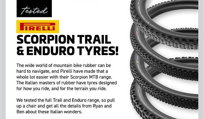 Tested: Pirelli Scorpion Trails & Enduro Tyres! The wide world of mountain bike rubber can be hard to navigate, and Pirelli have made that a whole lot easier with their Scorpion MTB range. The Italian masters of rubber have tyres designed for how you ride, and for the terrain you ride. We tested the full Trail and Enduro range, so pull up a chair and get all the details from Ryan and Ben about these Italian wonders.