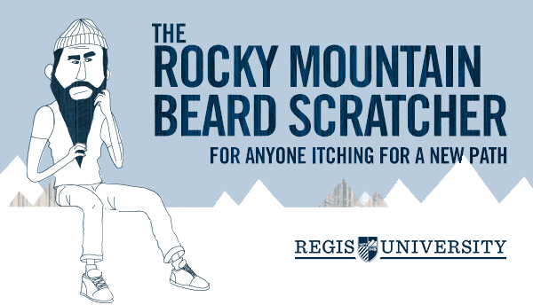 The Rocky Mountain Beard Scratcher | For anyone itching for a new path.  Regis University