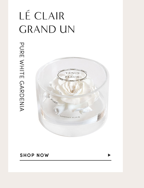 L? Clair Grand Un | Pure White Gardenia | SHOP NOW