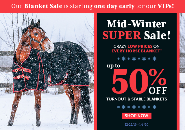 We're starting our Mid-Winter Blanket Sale one day early for our VIPs. Enjoy up to 50% off Turnout and Stable Blankets before everyone else.