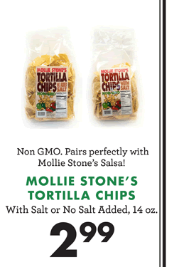MOLLIE STONE''S - TORTILLA CHIPS - With Salt or No Salt Added, 14 ounces - $2.99