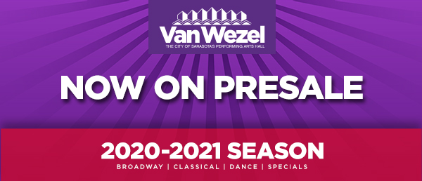 NOW ON PRESALE | Van Wezel 2020-2021 Season Artwork