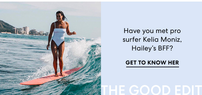 Have you met pro surfer Kelia Maniz, Hailey''s BFF? Get to know her - The Good Edit