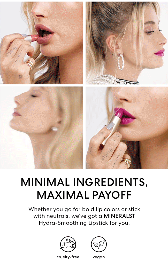 Minimal Ingredients, Maximal Payoff, Weather you go for bold lip colors or stick with neutrals, we''ve got a MINERALIST Hydra-Smoothing Lipstick for you. Cruelty-free - Vegan