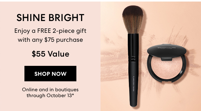 Shine Bright - Enjoy a FREE 2-piece gift with any $75 purchase - $55 Value - Shop Now - Online and in boutiques through October 13*