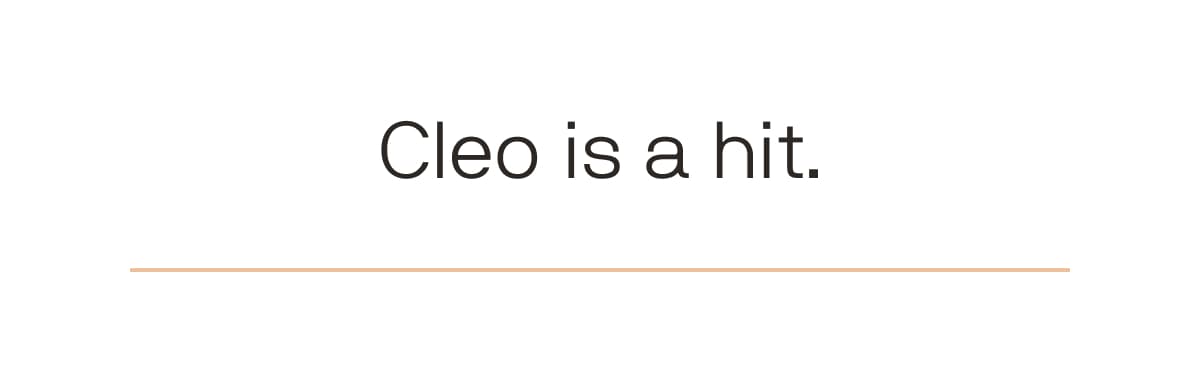 Customers love Cleo.
