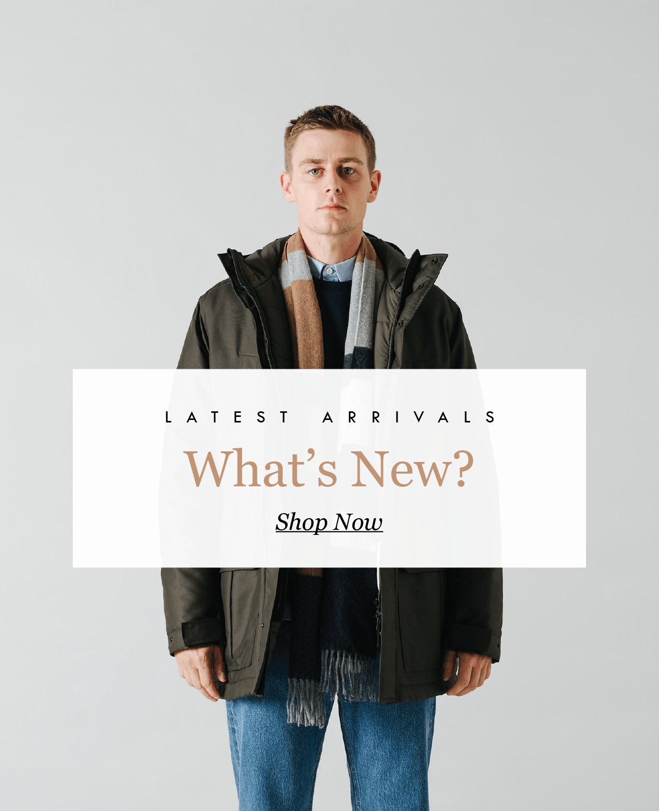 LATEST ARRIVALS
What''s New? 
Shop Now