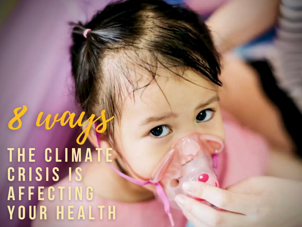 8 Ways The Climate Crisis Is Affecting Your Health & Wellbeing