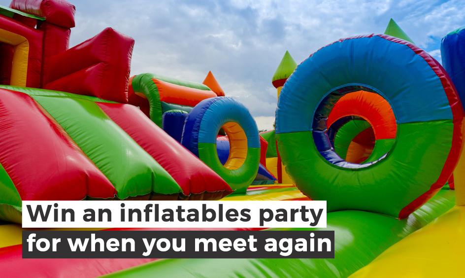 Win an inflatables party for when you meet again