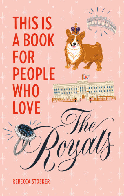 This Is a Book for People Who Love the Royals by Rebecca Stoeker