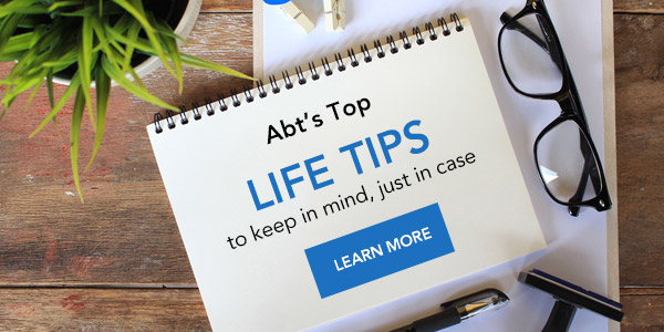 Abt''s Top Life Tips to keep in mind, just in case