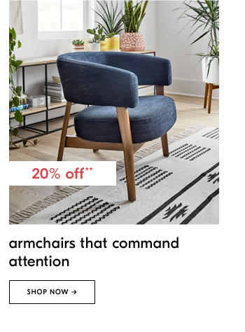 20% off* armchairs that command attention