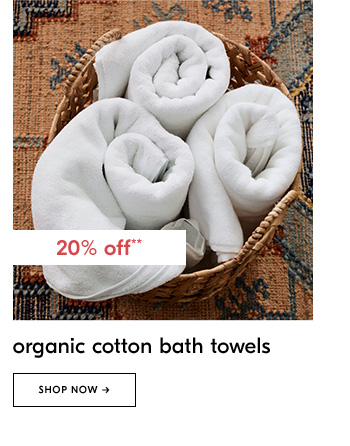 20% off* organic cotton bath towels