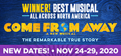Come From Away: The Remarkable True Story | A New Musical - New Dates: Nov 24-29, 2020