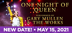One Night of Queen - Performed by Gary Mullen & The Works | New Date: May 15, 2021