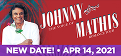 Johnny Mathis: The Voice of Romance Tour - New Date: Apr 14, 2021