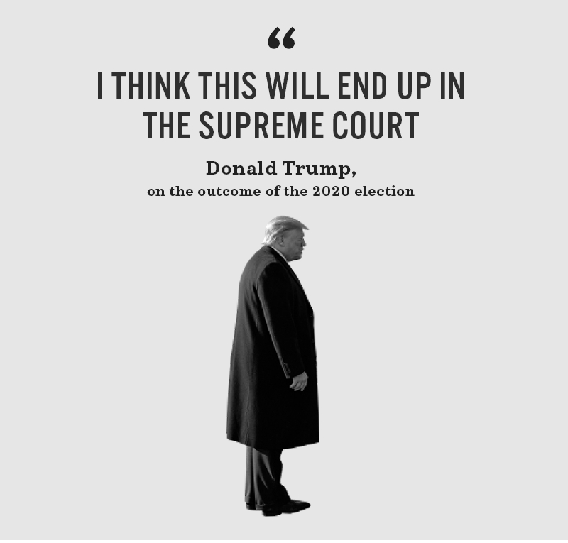 I think this will end up in the Supreme Court. Donald Trump, on the outcome of the 2020 election.