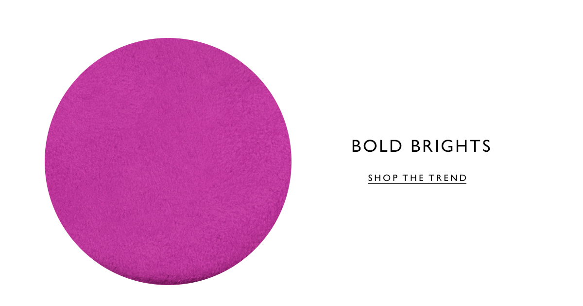 Bold Brights. Shop the Trend 