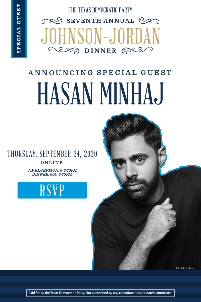 Special Guest | The Texas Democratic Party Seventh Annual Johnson-Jordan Dinner | Announcing special guest Hasan Minhah | Thursday, September 24, 2020 | Online | VIP Reception: 6-6:30PM &  Dinner: 6:30-8:30PM | RSVP