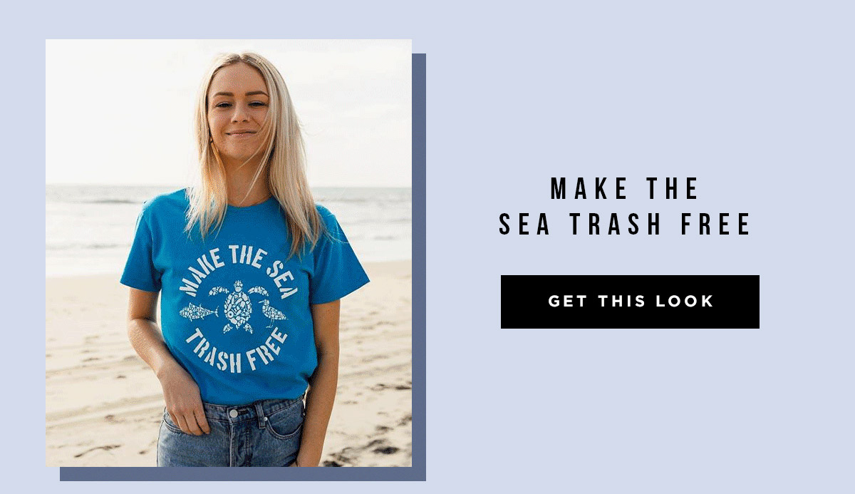 MAKE THE SEA TRASH FREE - GET THIS LOOK