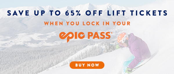 Save up to 65% off lift tickets when you lock in your Epic Pass