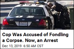Cop Was Accused of Fondling a Corpse. Now, an Arrest